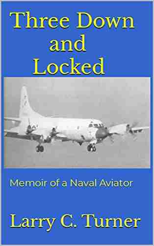 Three Down and Locked: Memoir of a Naval Aviator