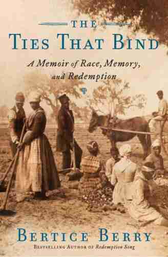 The Ties That Bind: A Memoir Of Race Memory And Redemption