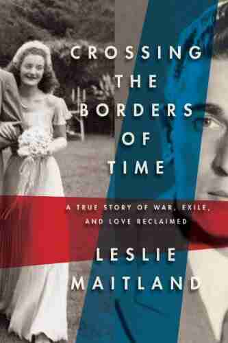 Crossing the Borders of Time: A True Story of War Exile and Love Reclaimed