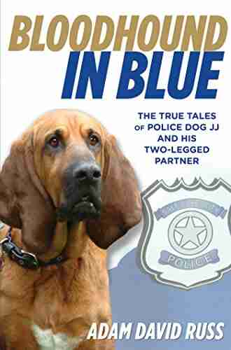 Bloodhound in Blue: The True Tales of Police Dog JJ and His Two Legged Partner