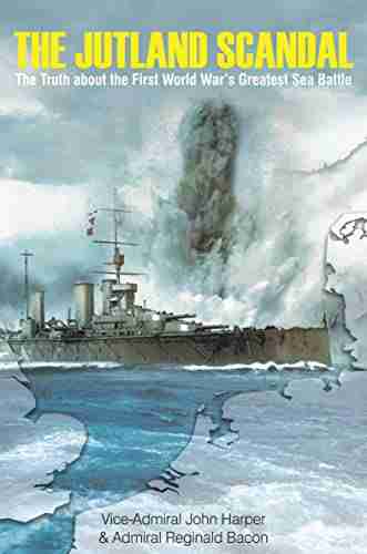 The Jutland Scandal: The Truth About The First World War S Greatest Sea Battle