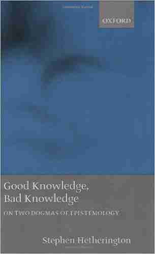 Good Knowledge Bad Knowledge: On Two Dogmas of Epistemology