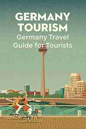 Germany Tourism: Germany Travel Guide for Tourists: Germany Travel Guide