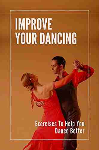 Improve Your Dancing: Exercises To Help You Dance Better: How To Social Dancing