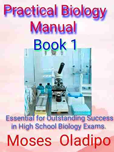 Practical Biology Manual: Necessary For Outstanding Success In High School Biology Exams (Book 1 3 1)