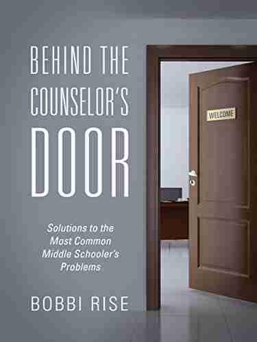 Behind the Counselor s Door: Solutions to the Most Common Middle Schooler s Problems