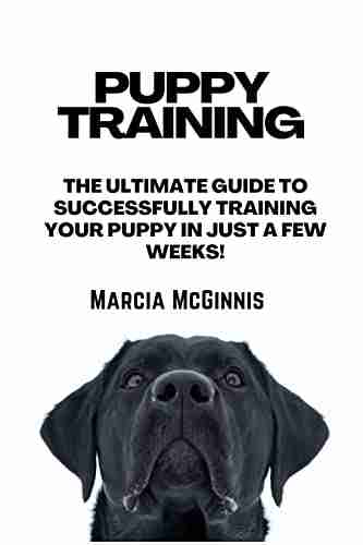 Puppy Training: The Ultimate Guide to Housebreaking (Crate Training Dog training Puppy training housebreaking a puppy in home dog training training your puppy best way t