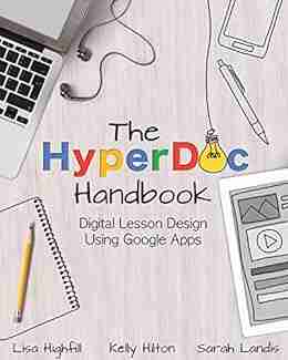 The HyperDoc Handbook: Digital Lesson Design Using Google Apps