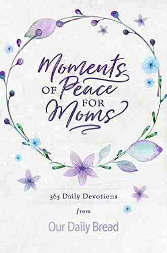 Moments Of Peace For Moms: 365 Daily Devotions From Our Daily Bread