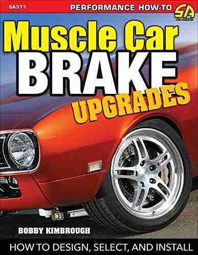 Muscle Car Brake Upgrades: How To Design Select And Install