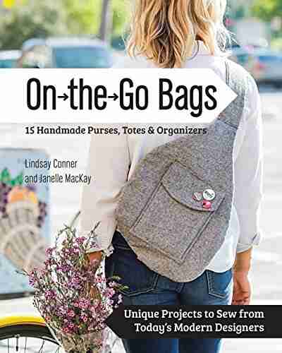 On the Go Bags 15 Handmade Purses Totes Organizers: Unique Projects to Sew from Today s Modern Designers