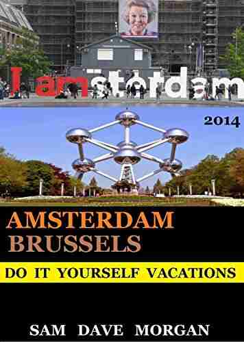 Amsterdam And Brussels: Do It Yourself Vacations (DIY Series)