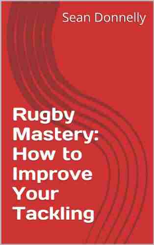 Rugby Mastery: How to Improve Your Tackling