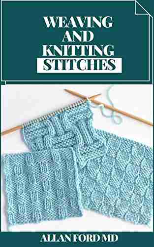 WEAVING AND KNITTING STITCHES : Basic Guide and Secrets of Spinning Weaving and Knitting Stitches