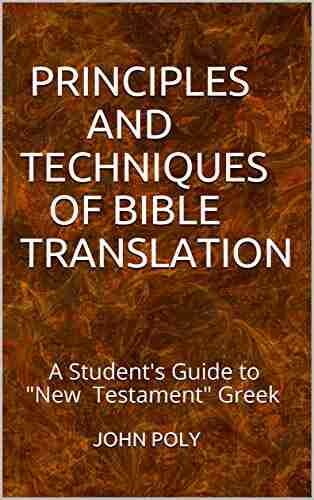 PRINCIPLES AND TECHNIQUES OF BIBLE TRANSLATION: A Student s Guide to New Testament Greek