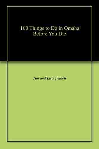 100 Things To Do In Omaha Before You Die