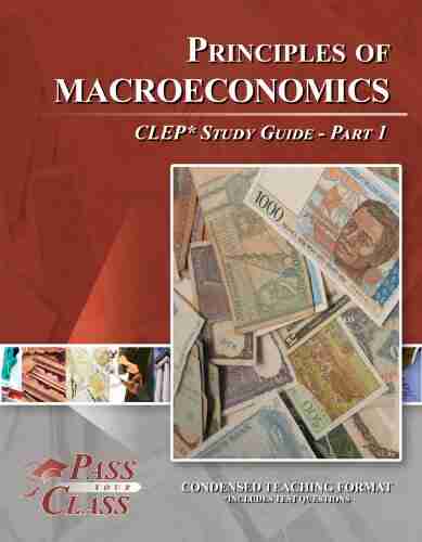 Principles of Macroeconomics CLEP Test Study Guide Pass Your Class Part 1