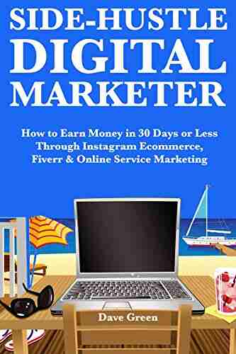 Side Hustle Digital Marketer: How To Earn Money In 30 Days Or Less Through Instagram Ecommerce Fiverr Online Service Marketing