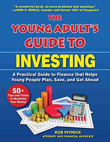 The Young Adult s Guide to Investing: A Practical Guide to Finance that Helps Young People Plan Save and Get Ahead