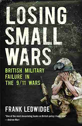 Losing Small Wars: British Military Failure In The 9/11 Wars