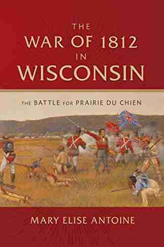 The War of 1812 in Wisconsin: The Battle for Prairie du Chien