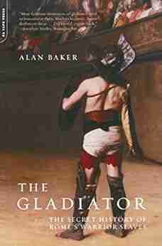 The Gladiator: The Secret History Of Rome s Warrior Slaves