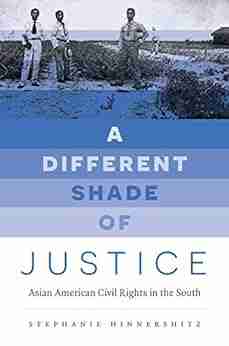 A Different Shade of Justice: Asian American Civil Rights in the South (Justice Power and Politics)