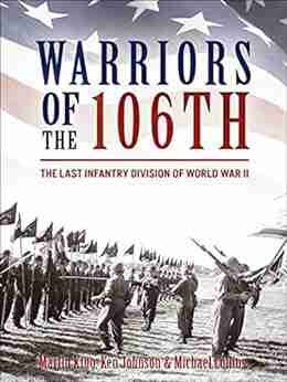 Warriors Of The 106th: The Last Infantry Division Of World War II