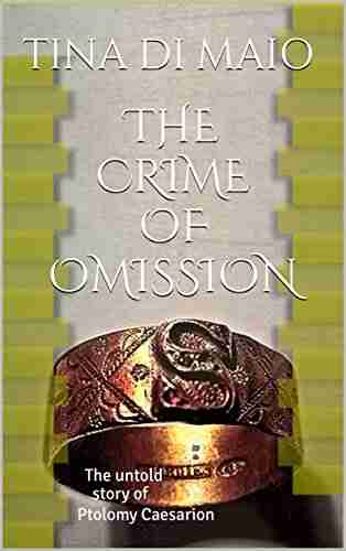 The Crime of Omission: The untold story of Ptolomy Caesarion