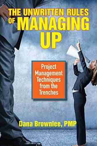 The Unwritten Rules of Managing Up: Project Management Techniques from the Trenches