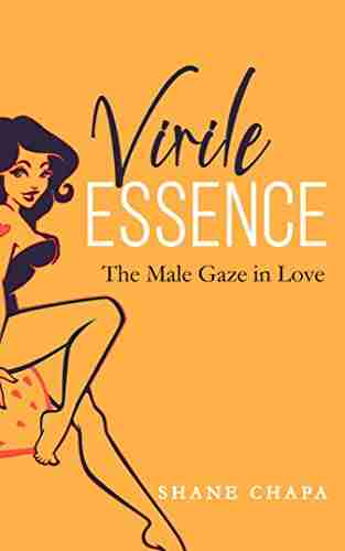 Virile Essence: The Male Gaze In Love