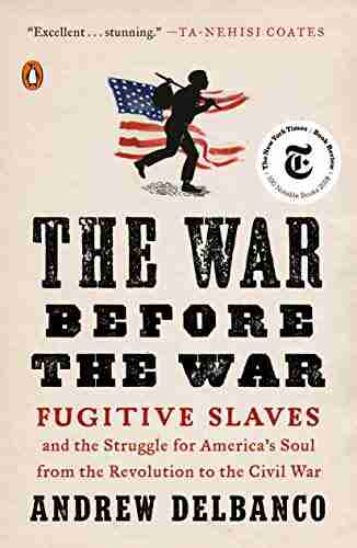 The War Before The War: Fugitive Slaves And The Struggle For America S Soul From The Revolution To The Civil War