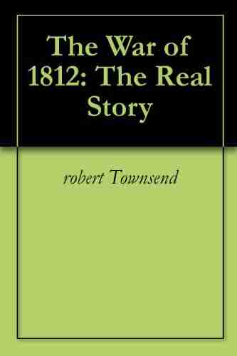 The War of 1812: The Real Story