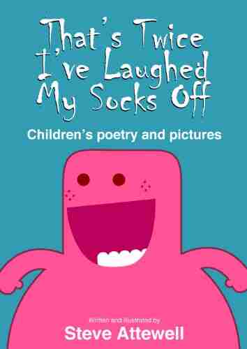 That S Twice I Ve Laughed My Socks Off: Children S Poetry And Pictures