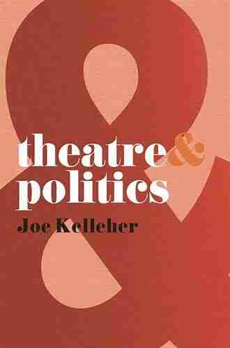 Theatre and Politics Joe Kelleher