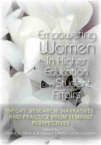 Empowering Women In Higher Education And Student Affairs: Theory Research Narratives And Practice From Feminist Perspectives (ACPA Co Published With Stylus Publishing)