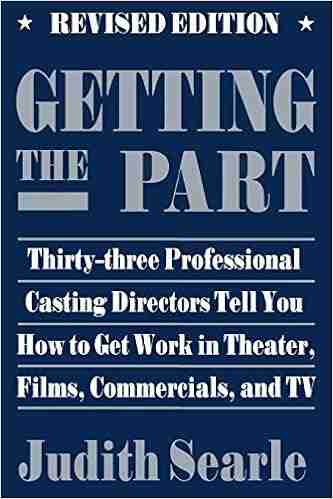 Getting The Part Thirty Three Professional Casting Directors Tell You How To Get Work In Theater Films And TV (Softcover): Thirty Three Professional Work In Theater Films And TV (Limelight)