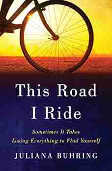 This Road I Ride: Sometimes It Takes Losing Everything to Find Yourself