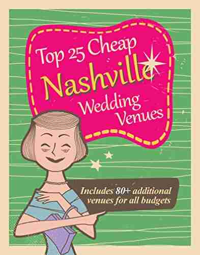 Top 25 Cheap Nashville Wedding Venues: The Insider S Look At Top Nashville Area Wedding Venues For $1 500 And Less