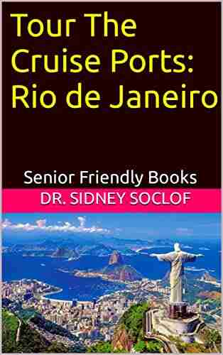 Tour The Cruise Ports: Rio De Janeiro: Senior Friendly (Touring The Cruise Ports)