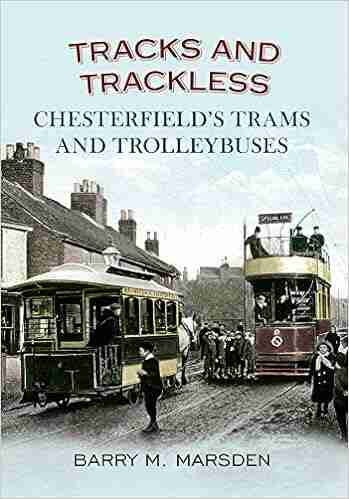 Tracks And Trackless: Chesterfield S Trams Trolleybuses