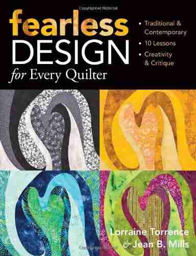 Fearless Design for Every Quilter: Traditional Contemporary 10 Lessons Creativity Critique