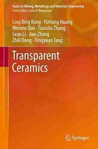 Transparent Ceramics (Topics In Mining Metallurgy And Materials Engineering)