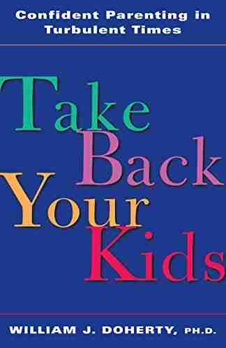 Take Back Your Kids: Confident Parenting In Turbulent Times