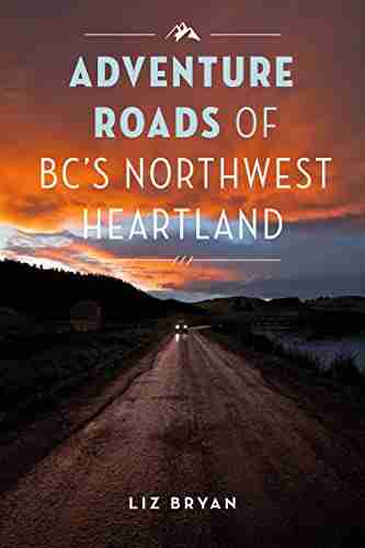 Adventure Roads of BC s Northwest Heartland