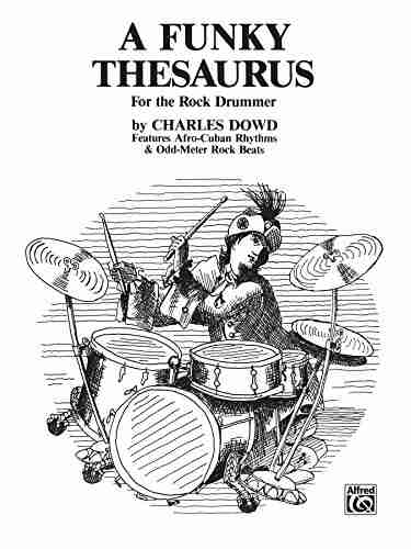 A Funky Thesaurus for the Rock Drummer: Features Afro Cuban Rhythms Odd Meter Rock Beats for Drum Set