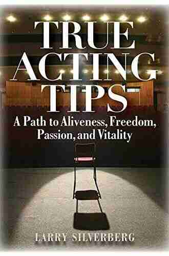 True Acting Tips: A Path To Aliveness Freedom Passion And Vitality (Applause Books)