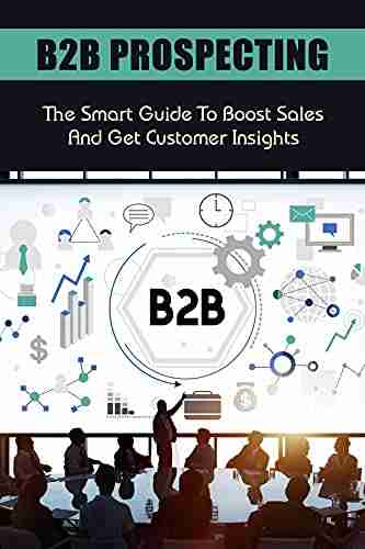 B2B Prospecting: The Smart Guide To Boost Sales And Get Customer Insights: Playbook For Success In Today S Fierce Market