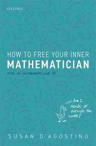 How to Free Your Inner Mathematician: Notes on Mathematics and Life