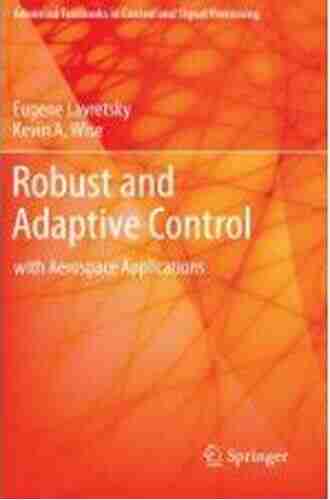 Robust And Adaptive Control: With Aerospace Applications (Advanced Textbooks In Control And Signal Processing)